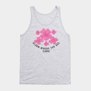 bloom where you are Tank Top